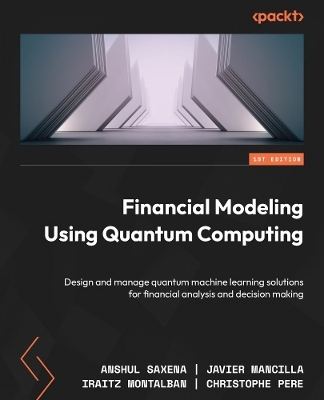 Financial Modeling Using Quantum Computing - Anshul Saxena, Javier Mancilla, Iraitz Montalban, Christophe Pere