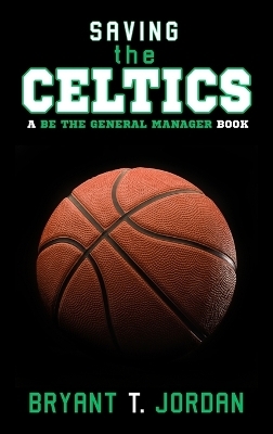 Saving the Celtics - Bryant T Jordan