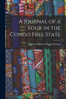 A Journal of a Tour in the Congo Free State - Marcus Roberts Phipps Dorman