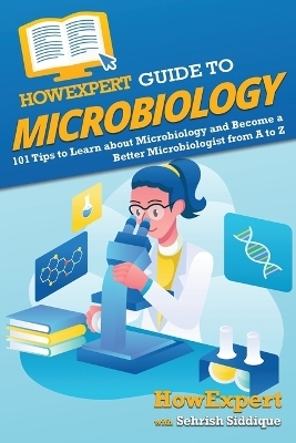 HowExpert Guide to Microbiology -  HowExpert, Sehrish Siddique