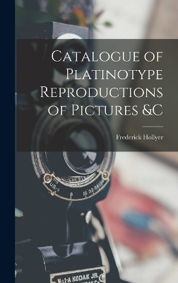 Catalogue of Platinotype Reproductions of Pictures &C - Frederick Hollyer