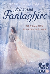 Prinzessin Fantaghiro. Im Bann der Weißen Wälder - Jennifer Alice Jager