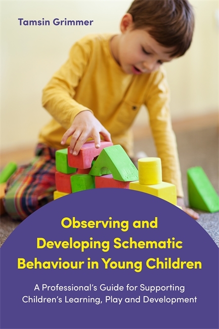 Observing and Developing Schematic Behaviour in Young Children -  Tamsin Grimmer