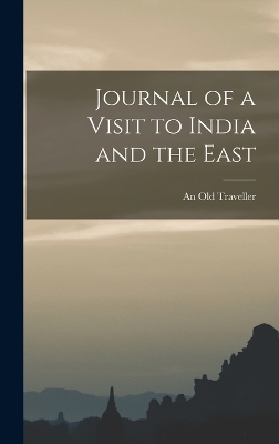 Journal of a Visit to India and the East - An Old Traveller