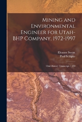 Mining and Environmental Engineer for Utah-BHP Company, 1972-1997 - Eleanor Swent, Paul Schipke