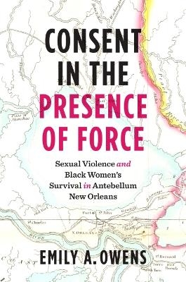 Consent in the Presence of Force - Emily A. Owens