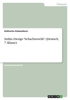 Stefan Zweigs "Schachnovelle" (Deutsch, 7. Klasse) - Katharina Schmutterer