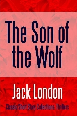 The Son of the Wolf - Jack London