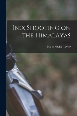 Ibex Shooting on the Himalayas - Major Neville Taylor