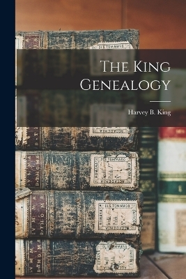 The King Genealogy - Harvey B King