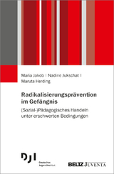 Radikalisierungsprävention im Gefängnis - Maria Jakob, Nadine Jukschat, Maruta Herding