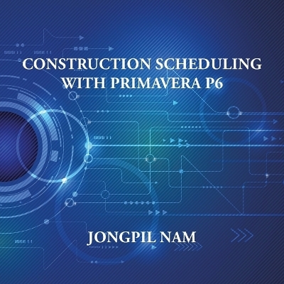 Construction Scheduling With Primavera P6 - Jongpil Nam