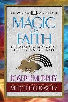 Magic of Faith (Condensed Classics) - Joseph Murphy, Mitch Horowitz