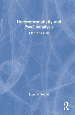 Heteronormativity and Psychoanalysis - Jorge N. Reitter