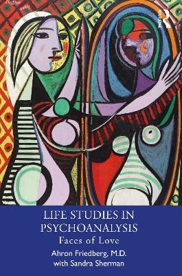 Life Studies in Psychoanalysis - M.D. Friedberg  Ahron, Sandra Sherman