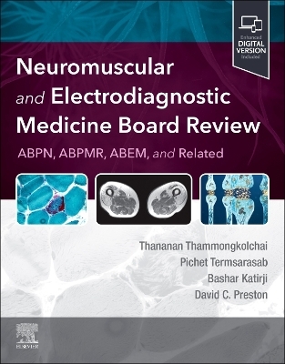 Neuromuscular and Electrodiagnostic Medicine Board Review - Thananan Thammongkolchai, Pichet Termsarasab, Bashar Katirji, David C. Preston