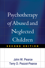 Psychotherapy of Abused and Neglected Children, Second Edition - John W. Pearce, Terry Dianne Pezzot-Pearce