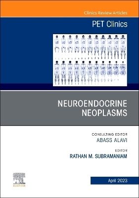 Neuroendocrine Neoplasms, An Issue of PET Clinics - 