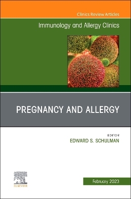 Pregnancy and Allergy, An Issue of Immunology and Allergy Clinics of North America - 