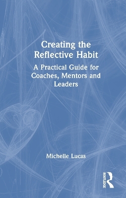 Creating the Reflective Habit - Michelle Lucas