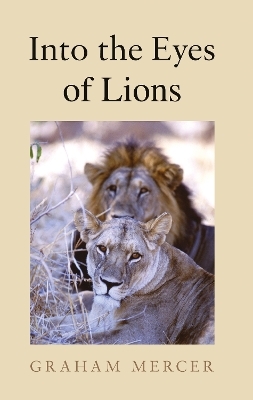 Into the Eyes of Lions - Graham Mercer