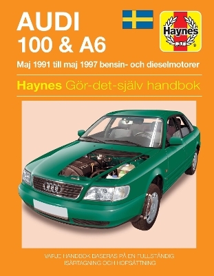 Audi 100 and A6 (Maj 1991 - Maj 1997) Haynes Repair Manual (svenske utgava) -  Haynes Publishing