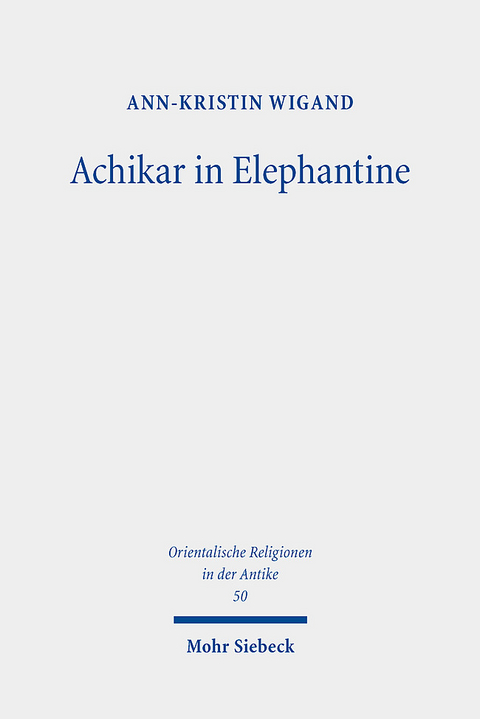 Achikar in Elephantine - Ann-Kristin Wigand