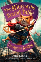 The Mice of the Round Table 2: Voyage to Avalon - Julie Leung