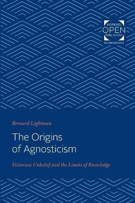 The Origins of Agnosticism - Bernard Lightman