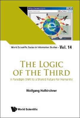 Logic Of The Third, The: A Paradigm Shift To A Shared Future For Humanity - Wolfgang Hofkirchner