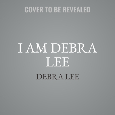 I Am Debra Lee - Debra Lee