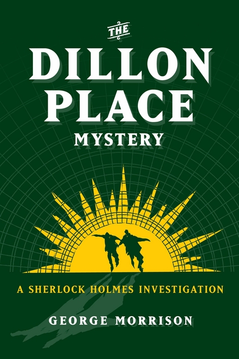 The Dillon Place Mystery – A Sherlock Holmes Investigation - George Morrison