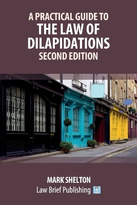 A Practical Guide to the Law of Dilapidations - Second Edition - Mark Shelton