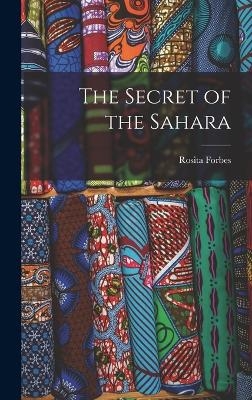 The Secret of the Sahara - Rosita Forbes