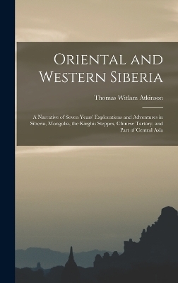 Oriental and Western Siberia - Thomas Witlam Atkinson