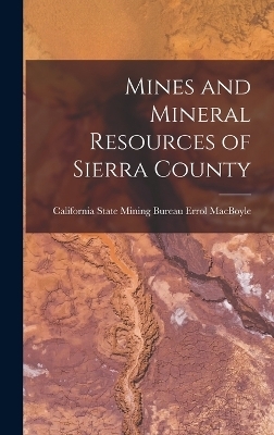 Mines and Mineral Resources of Sierra County - California State Mining Bur Macboyle