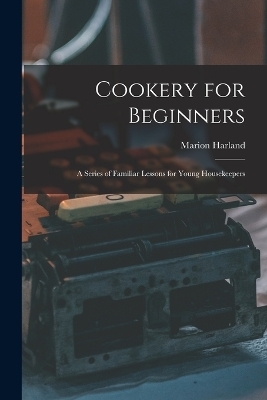 Cookery for Beginners - Marion Harland