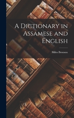 A Dictionary in Assamese and English - Miles Bronson