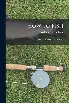 How to Fish - William Earl Hodgson