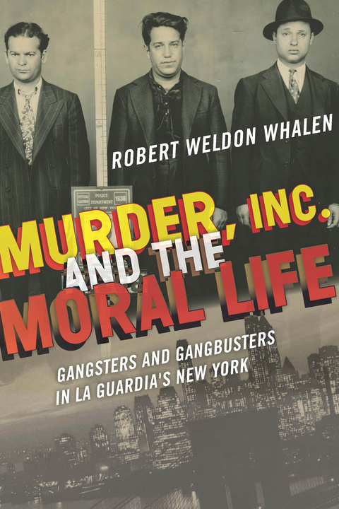 Murder, Inc., and the Moral Life -  Robert Weldon Whalen