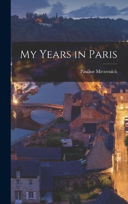 My Years in Paris - Pauline Metternich