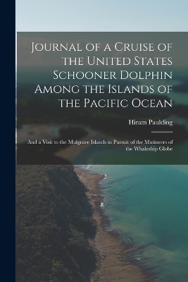 Journal of a Cruise of the United States Schooner Dolphin Among the Islands of the Pacific Ocean - Hiram Paulding