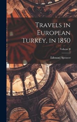 Travels in European Turkey, in 1850; Volume II - Spencer Edmund