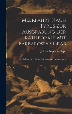 Meerfahrt Nach Tyrus Zur Ausgrabung Der Kathedrale Mit Barbarossa's Grab - Johann Nepomuk Sepp