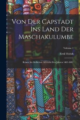 Von Der Capstadt Ins Land Der Maschakulumbe - Emil Holub