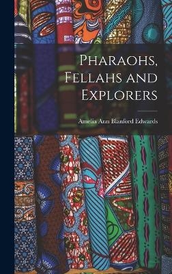 Pharaohs, Fellahs and Explorers - Amelia Ann Blanford Edwards