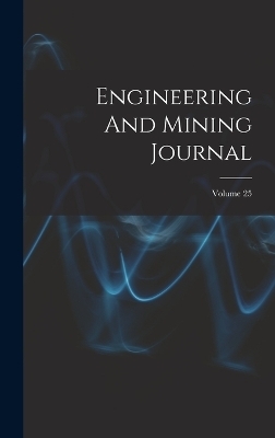 Engineering And Mining Journal; Volume 25 -  Anonymous