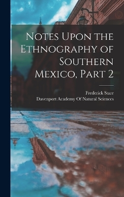 Notes Upon the Ethnography of Southern Mexico, Part 2 - Frederick Starr