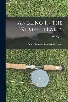 Angling in the Kumaun Lakes - W Walker