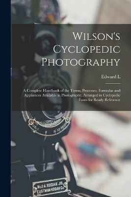 Wilson's Cyclopedic Photography - Edward L 1838-1903 Wilson